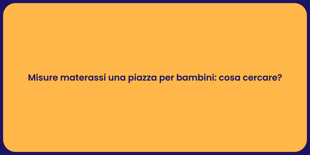 Misure materassi una piazza per bambini: cosa cercare?