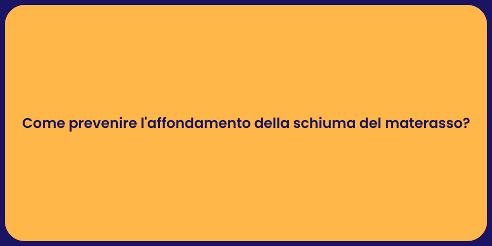 Come prevenire l'affondamento della schiuma del materasso?