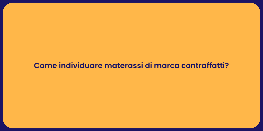 Come individuare materassi di marca contraffatti?