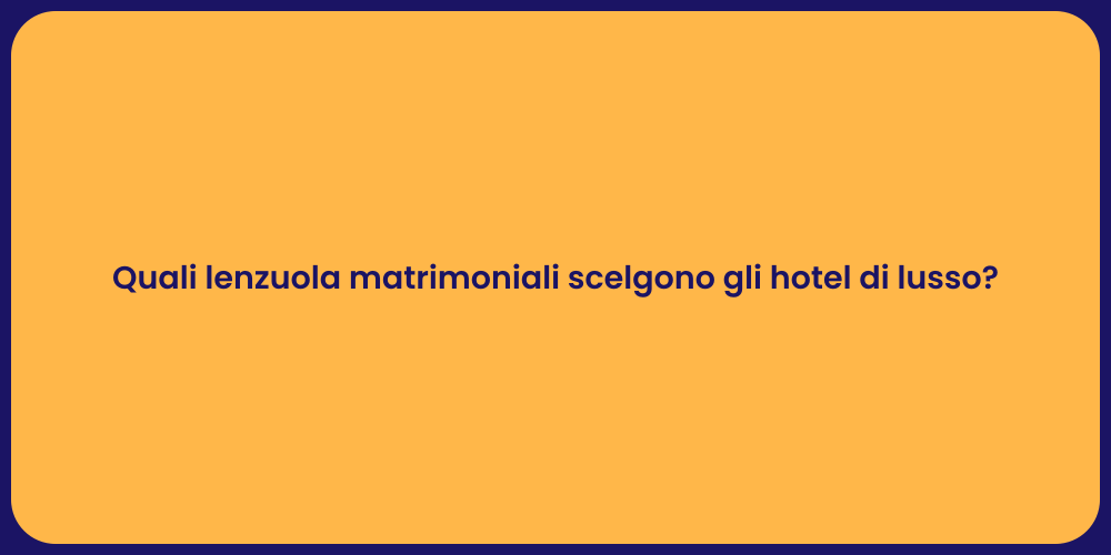 Quali lenzuola matrimoniali scelgono gli hotel di lusso?