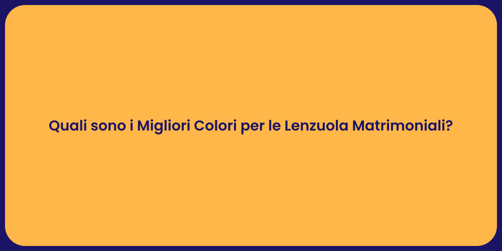 Quali sono i Migliori Colori per le Lenzuola Matrimoniali?