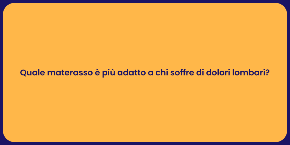 Quale materasso è più adatto a chi soffre di dolori lombari?