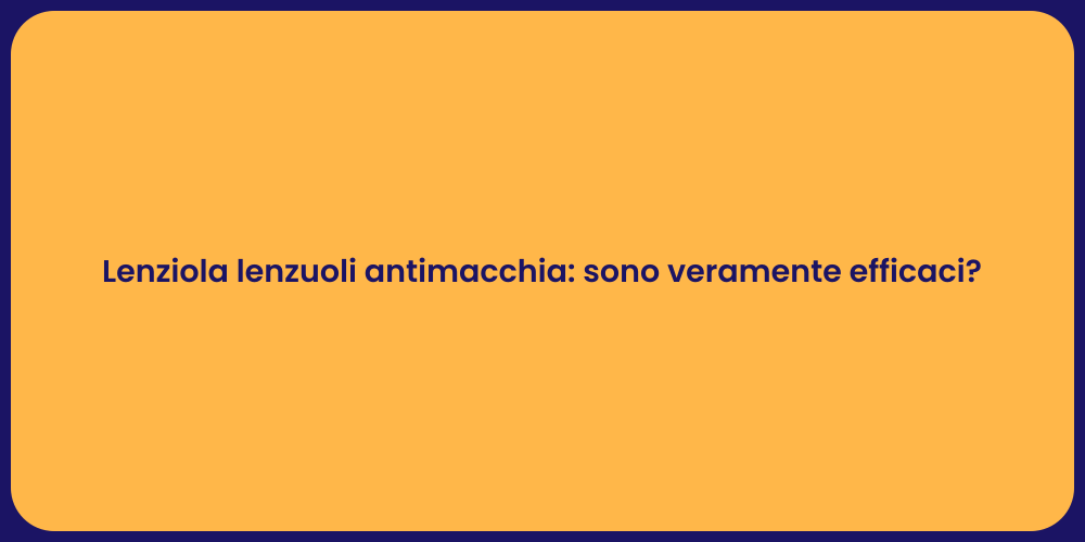 Lenziola lenzuoli antimacchia: sono veramente efficaci?