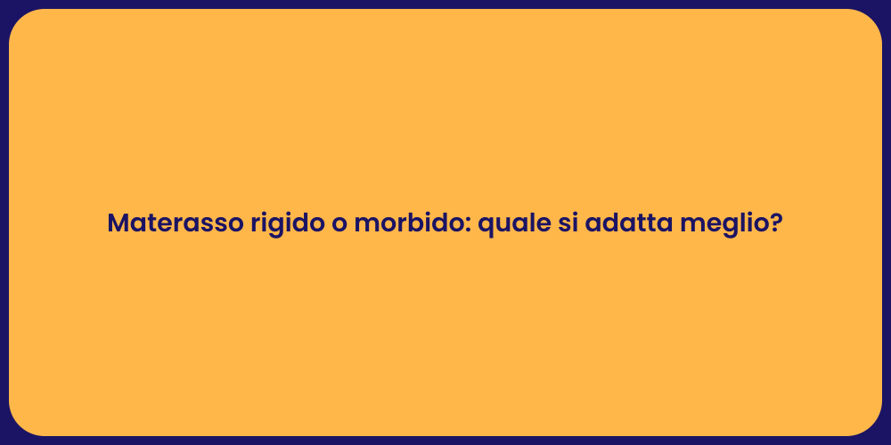 Materasso rigido o morbido: quale si adatta meglio?