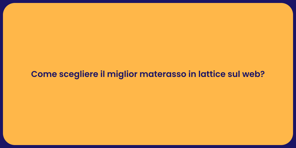 Come scegliere il miglior materasso in lattice sul web?