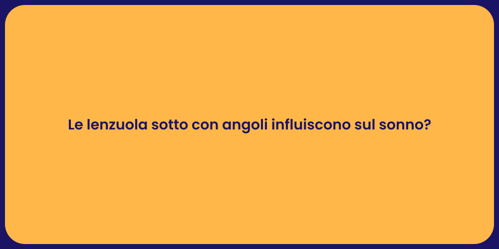 Le lenzuola sotto con angoli influiscono sul sonno?