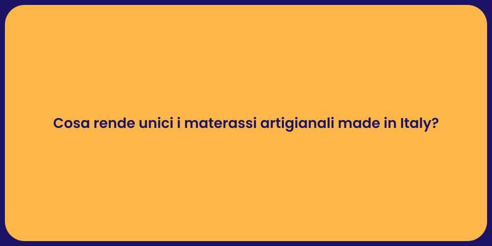 Cosa rende unici i materassi artigianali made in Italy?