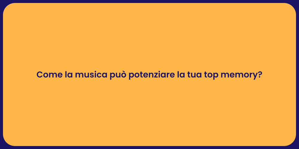 Come la musica può potenziare la tua top memory?