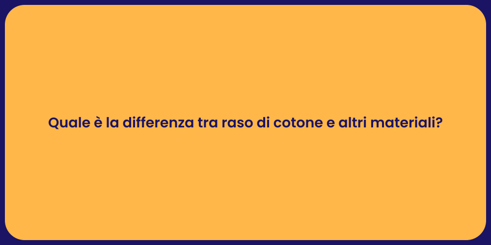 Quale è la differenza tra raso di cotone e altri materiali?