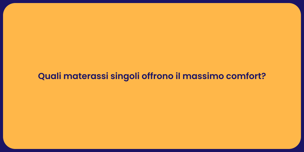 Quali materassi singoli offrono il massimo comfort?