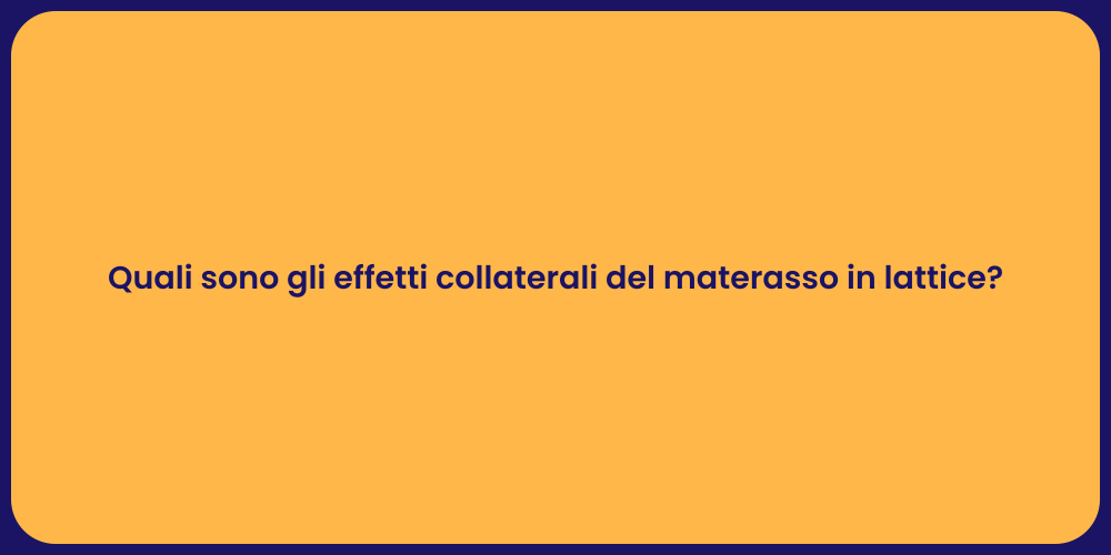 Quali sono gli effetti collaterali del materasso in lattice?