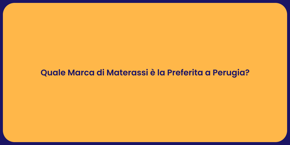 Quale Marca di Materassi è la Preferita a Perugia?