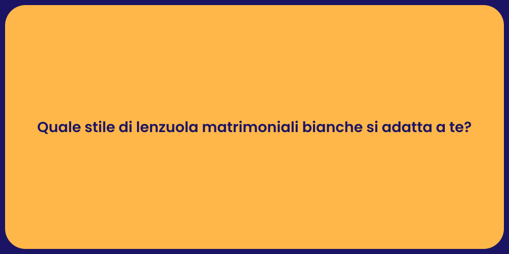 Quale stile di lenzuola matrimoniali bianche si adatta a te?