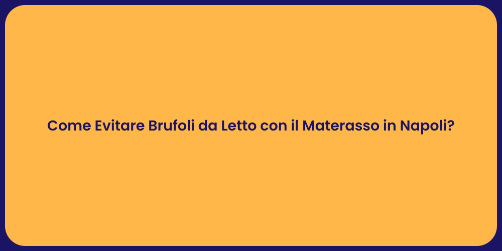 Come Evitare Brufoli da Letto con il Materasso in Napoli?