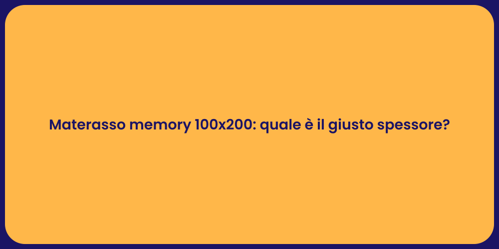 Materasso memory 100x200: quale è il giusto spessore?