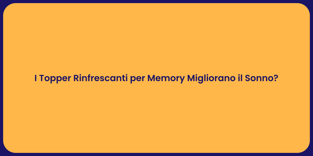 I Topper Rinfrescanti per Memory Migliorano il Sonno?