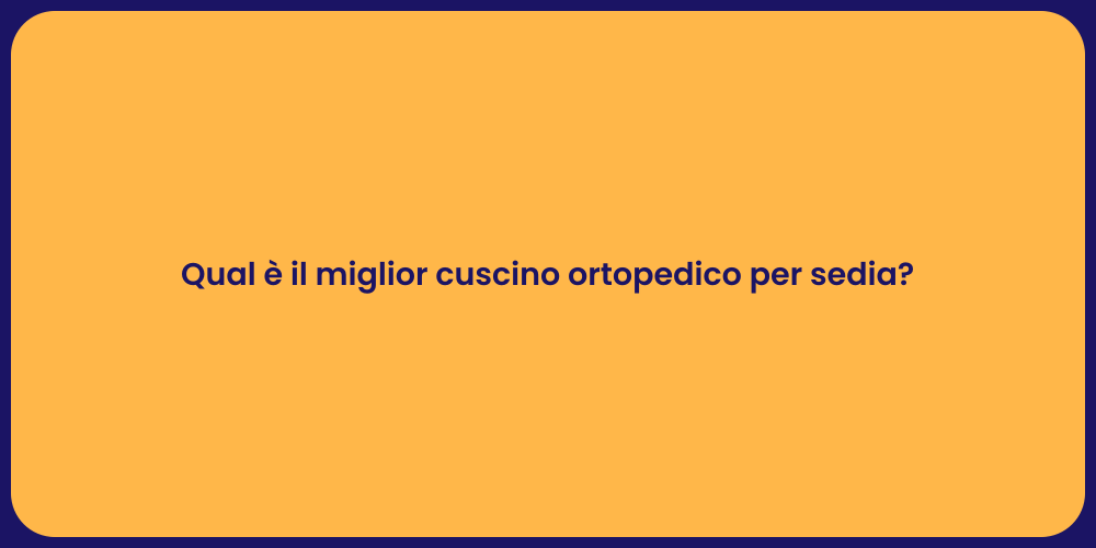 Qual è il miglior cuscino ortopedico per sedia?