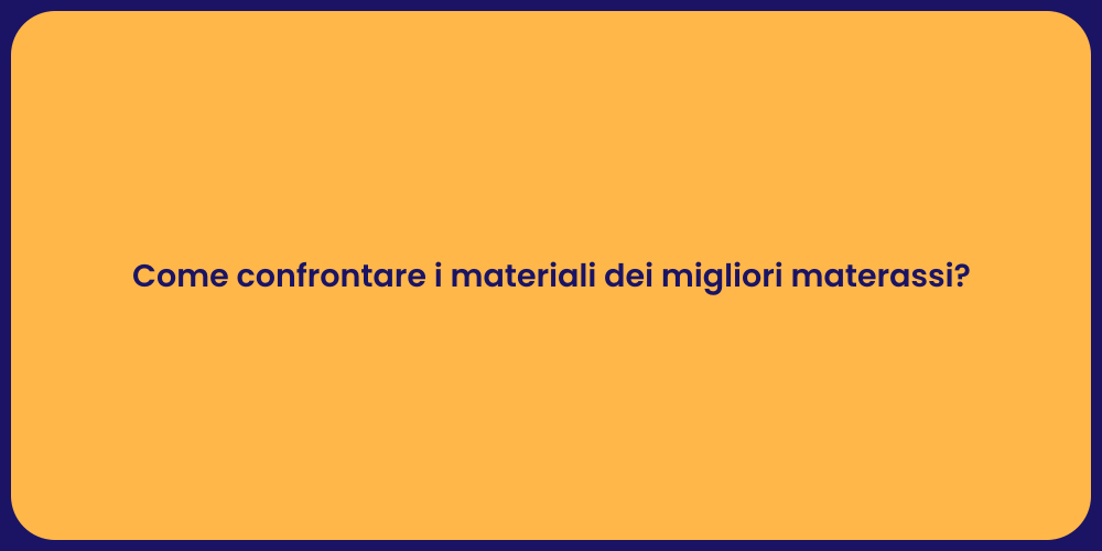 Come confrontare i materiali dei migliori materassi?