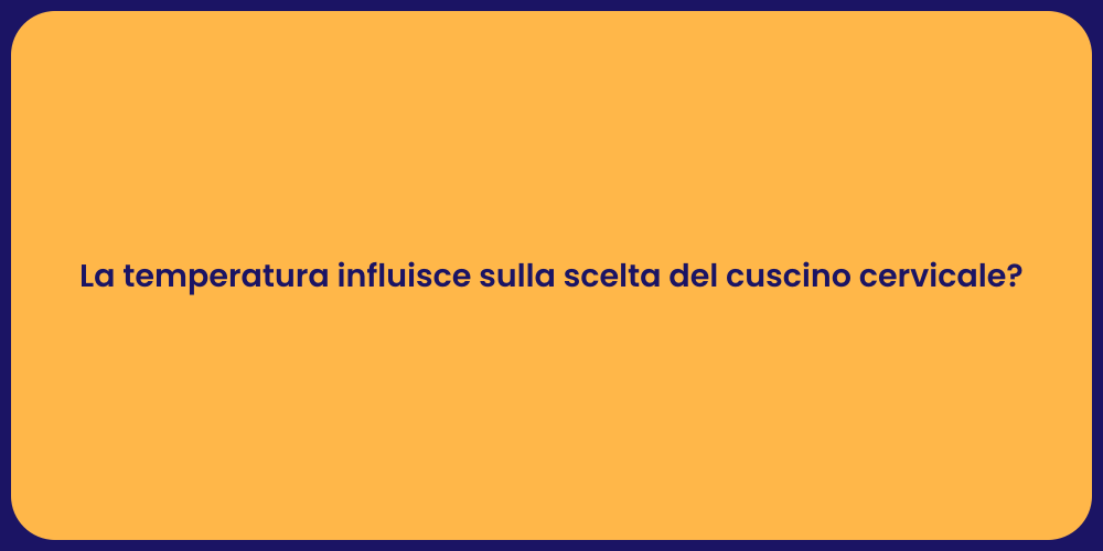 La temperatura influisce sulla scelta del cuscino cervicale?