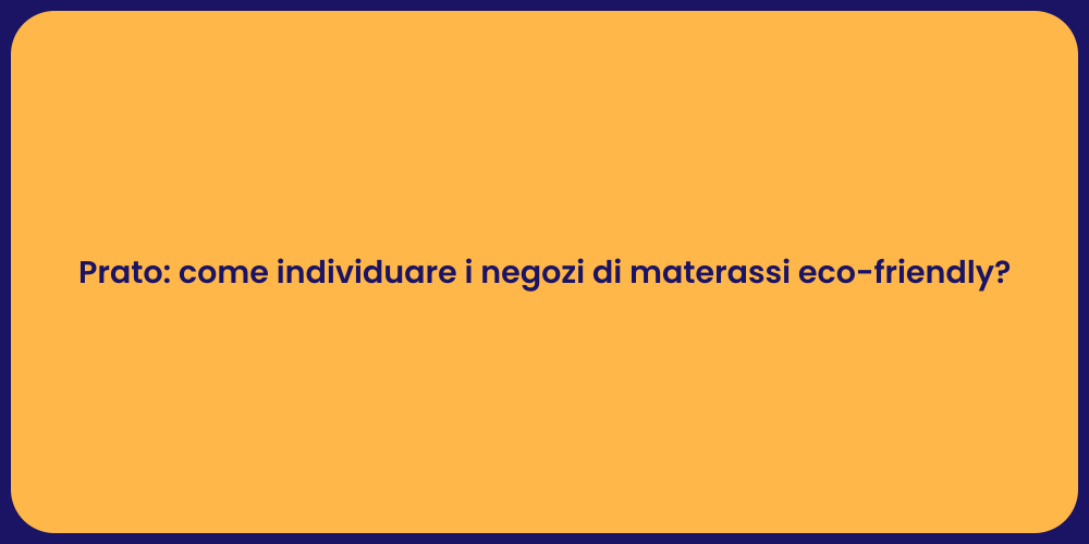 Prato: come individuare i negozi di materassi eco-friendly?