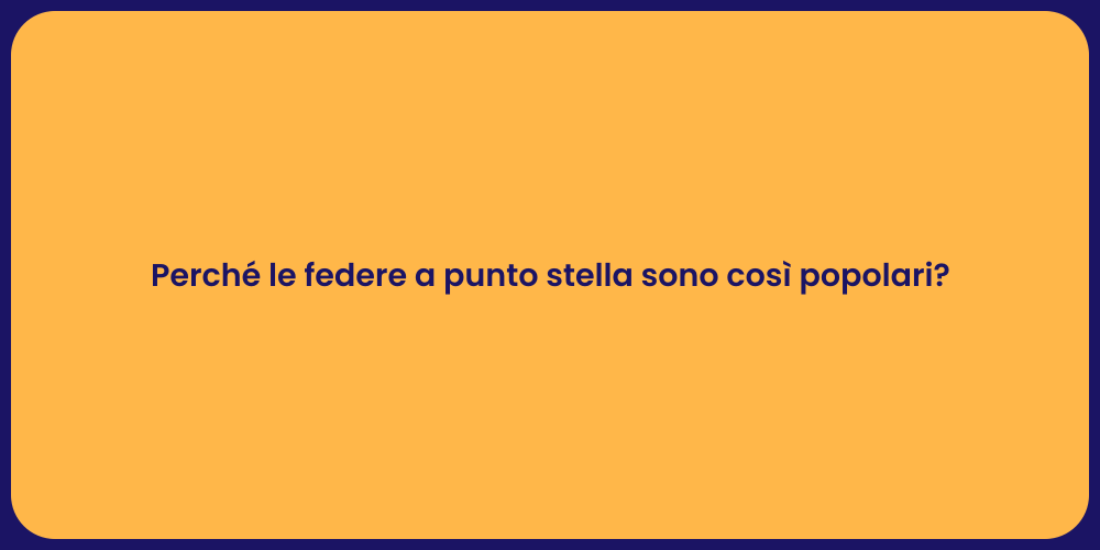 Perché le federe a punto stella sono così popolari?
