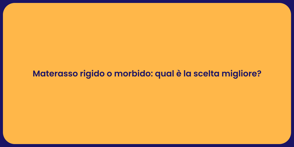 Materasso rigido o morbido: qual è la scelta migliore?
