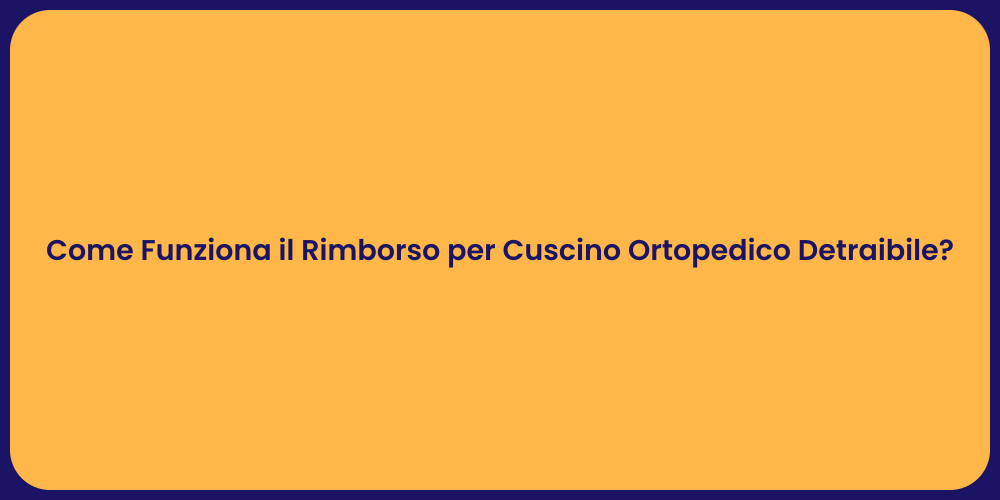 Come Funziona il Rimborso per Cuscino Ortopedico Detraibile?