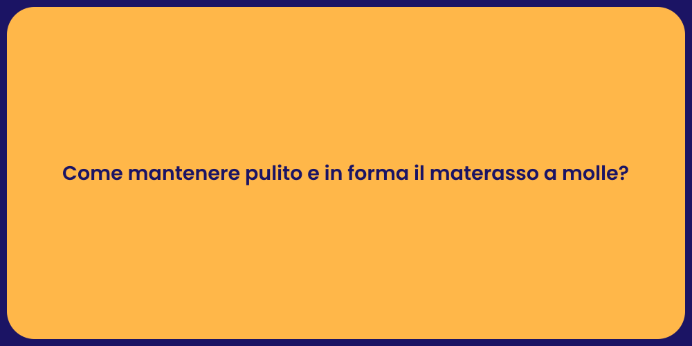 Come mantenere pulito e in forma il materasso a molle?