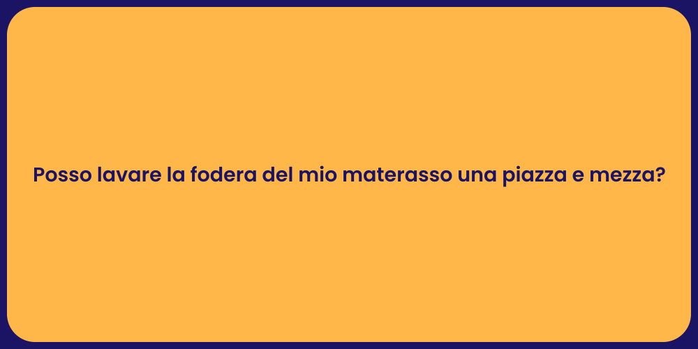 Posso lavare la fodera del mio materasso una piazza e mezza?