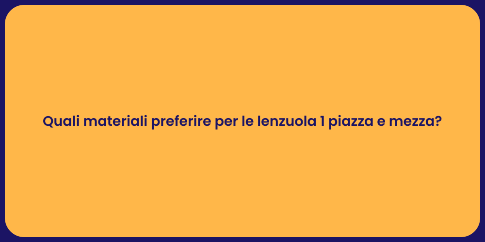 Quali materiali preferire per le lenzuola 1 piazza e mezza?