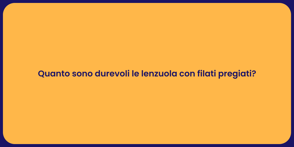Quanto sono durevoli le lenzuola con filati pregiati?