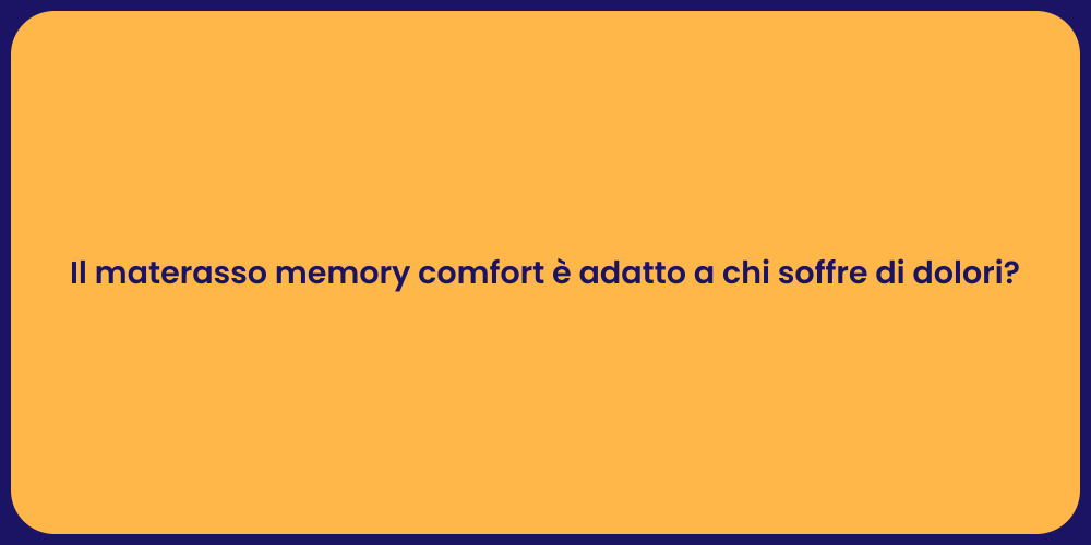 Il materasso memory comfort è adatto a chi soffre di dolori?