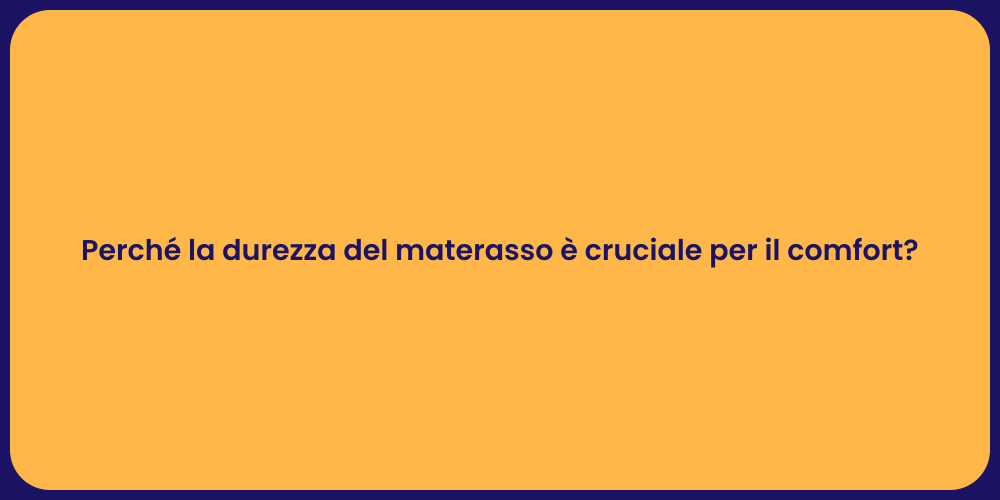 Perché la durezza del materasso è cruciale per il comfort?