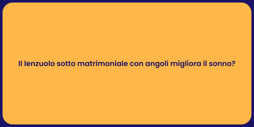 Il lenzuolo sotto matrimoniale con angoli migliora il sonno?