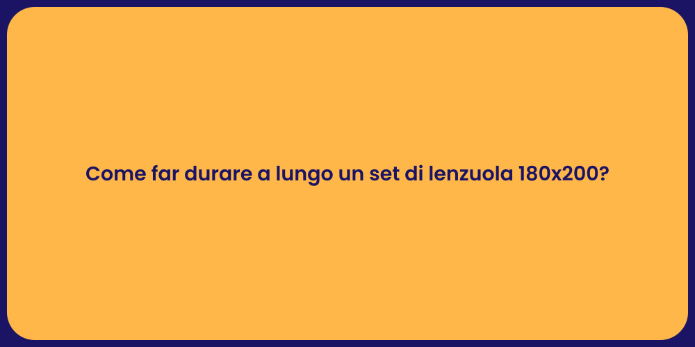 Come far durare a lungo un set di lenzuola 180x200?