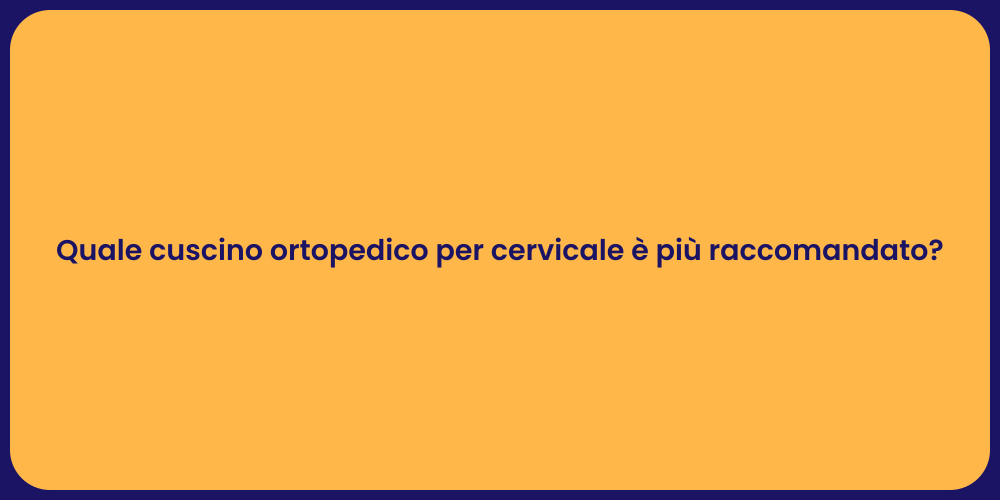 Quale cuscino ortopedico per cervicale è più raccomandato?
