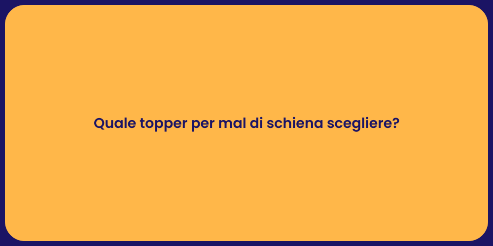 Quale topper per mal di schiena scegliere?