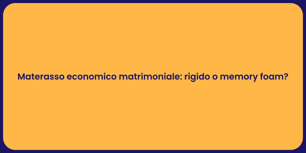 Materasso economico matrimoniale: rigido o memory foam?