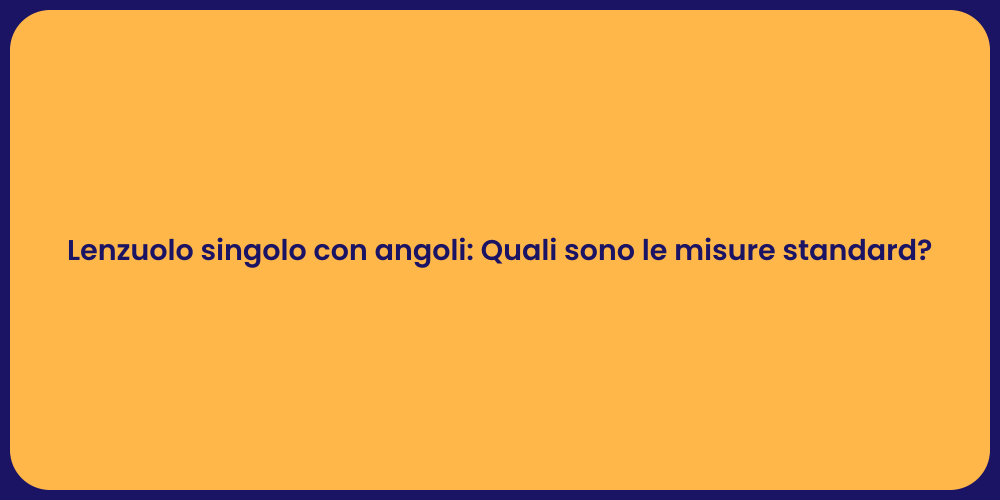 Lenzuolo singolo con angoli: Quali sono le misure standard?