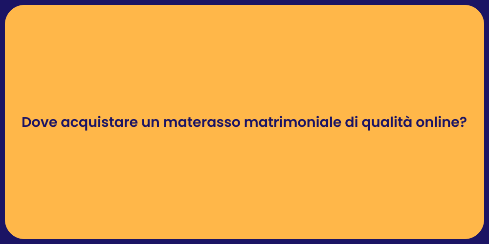 Dove acquistare un materasso matrimoniale di qualità online?