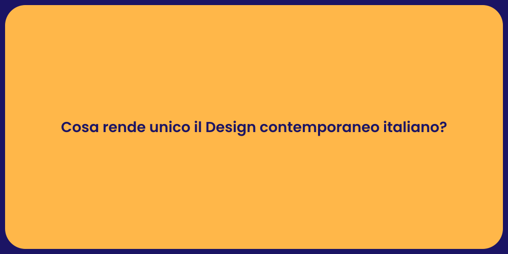 Cosa rende unico il Design contemporaneo italiano?