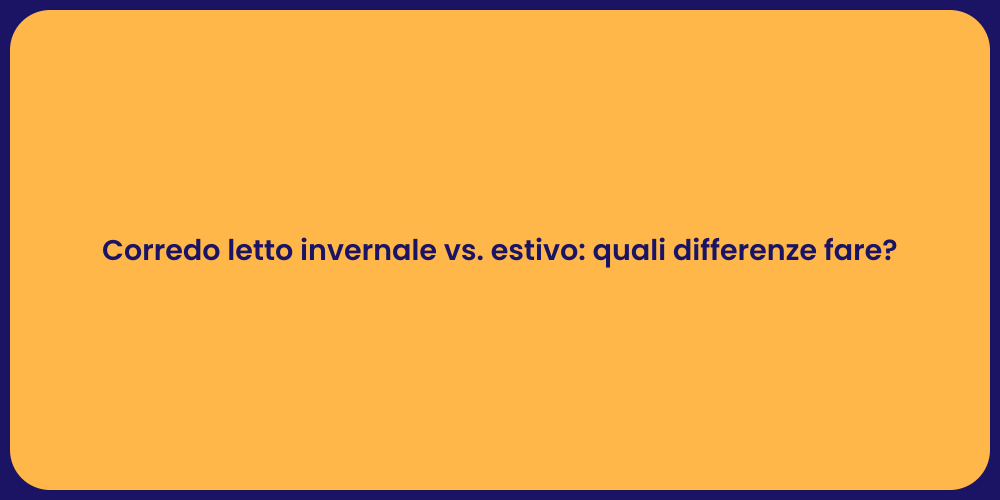 Corredo letto invernale vs. estivo: quali differenze fare?