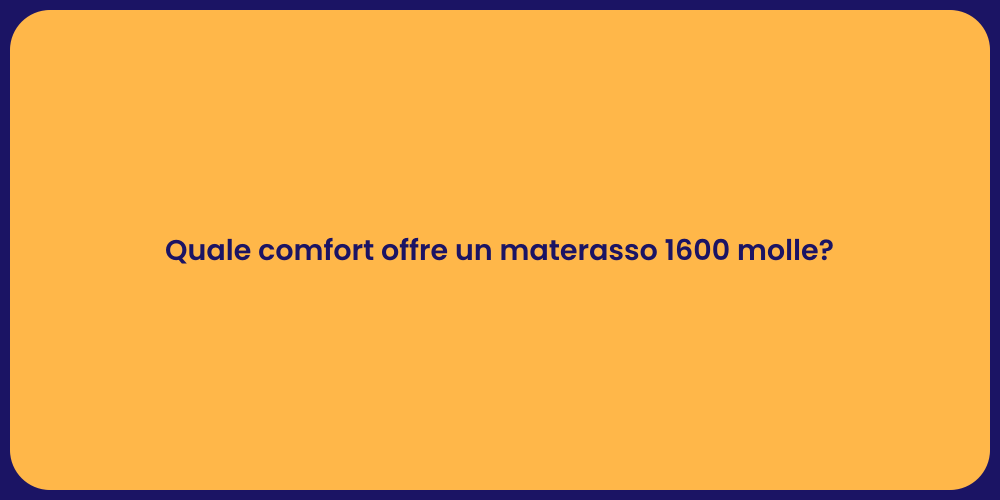 Quale comfort offre un materasso 1600 molle?