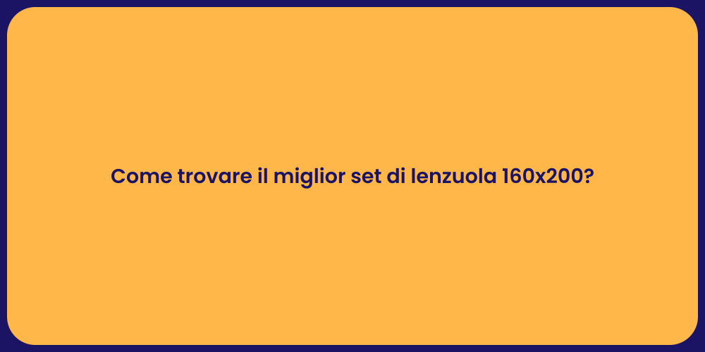 Come trovare il miglior set di lenzuola 160x200?