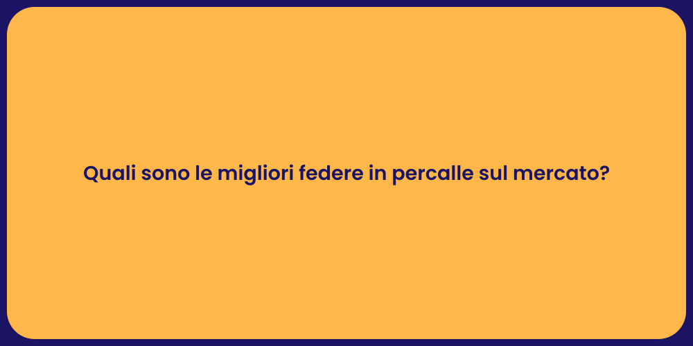 Quali sono le migliori federe in percalle sul mercato?