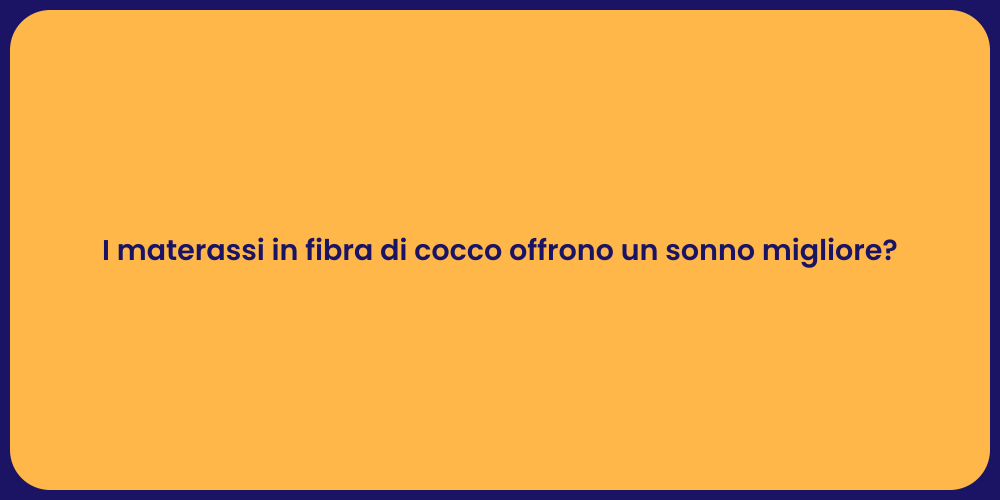 I materassi in fibra di cocco offrono un sonno migliore?