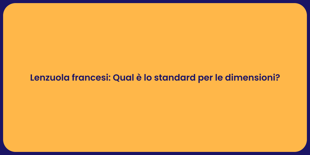 Lenzuola francesi: Qual è lo standard per le dimensioni?