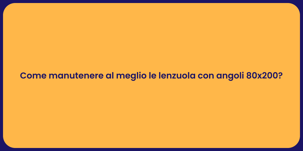 Come manutenere al meglio le lenzuola con angoli 80x200?