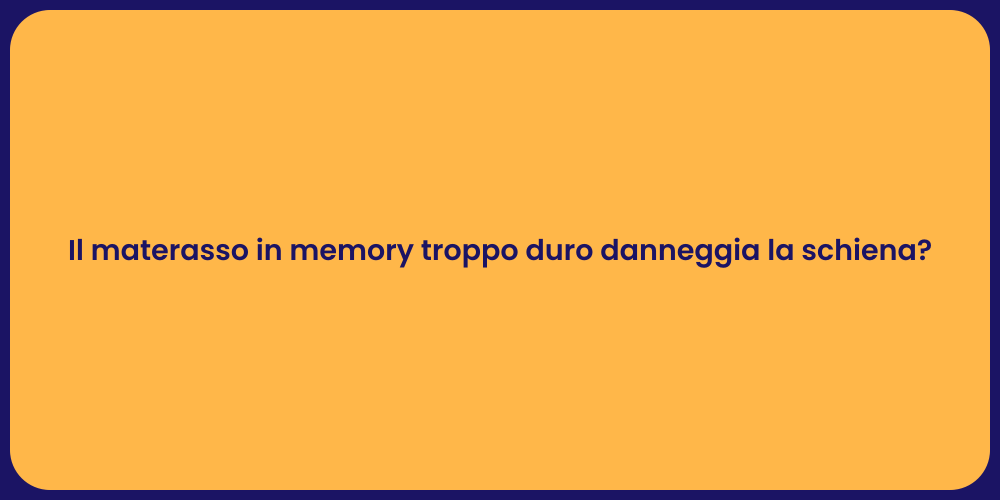 Il materasso in memory troppo duro danneggia la schiena?