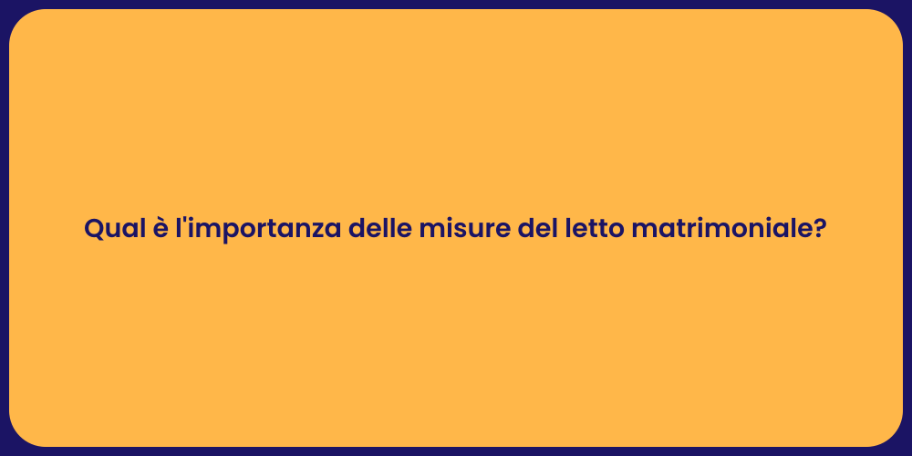 Qual è l'importanza delle misure del letto matrimoniale?